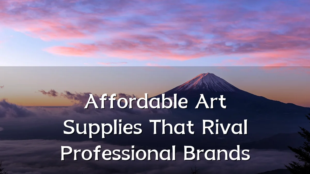 Affordable Art Supplies That Rival Professional Brands