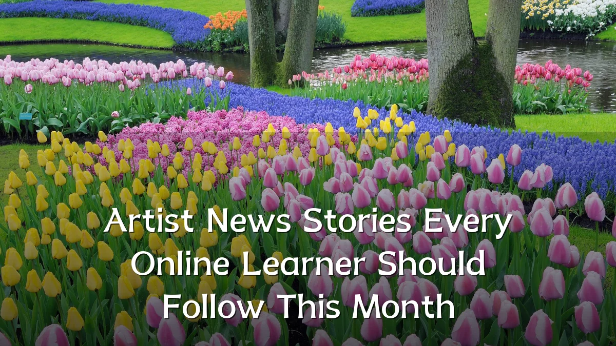Artist News Stories Every Online Learner Should Follow This Month