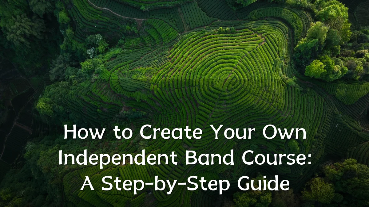 How to Create Your Own Independent Band Course: A Step-by-Step Guide