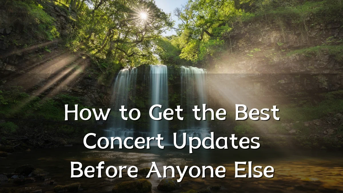 How to Get the Best Concert Updates Before Anyone Else