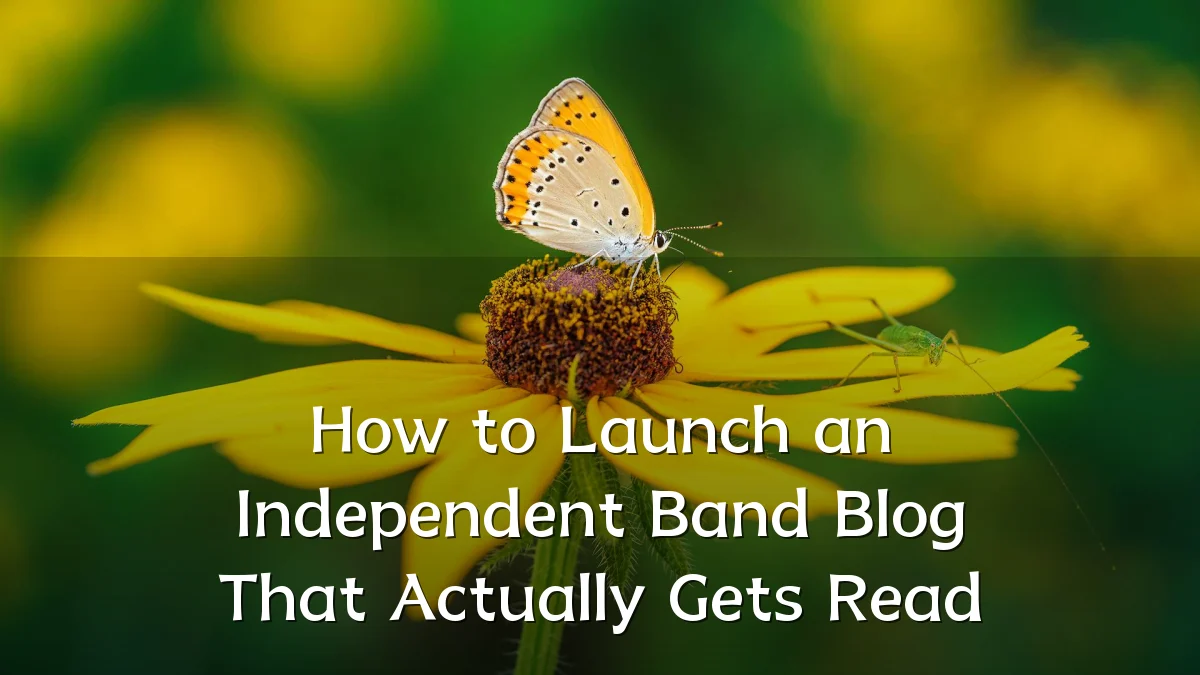 How to Launch an Independent Band Blog That Actually Gets Read