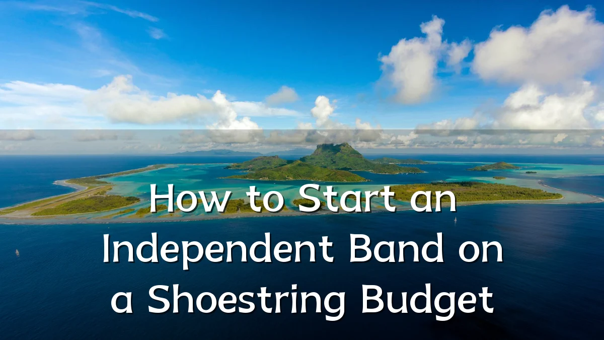 How to Start an Independent Band on a Shoestring Budget