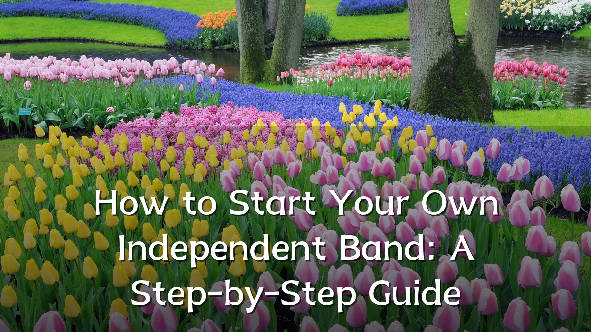 How to Start Your Own Independent Band: A Step-by-Step Guide