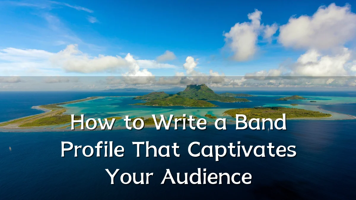 How to Write a Band Profile That Captivates Your Audience