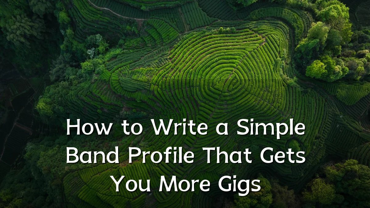How to Write a Simple Band Profile That Gets You More Gigs