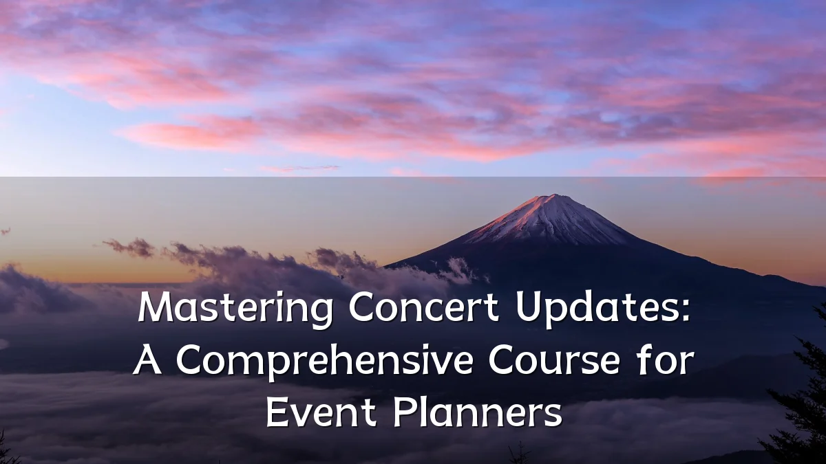 Mastering Concert Updates: A Comprehensive Course for Event Planners