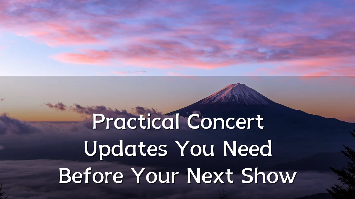 Practical Concert Updates You Need Before Your Next Show