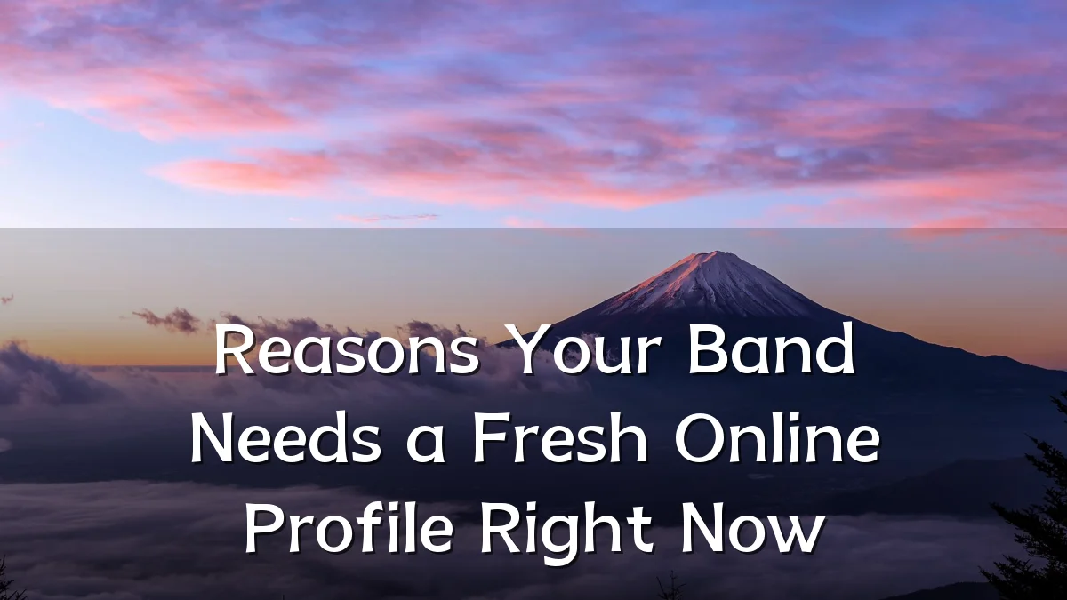 Reasons Your Band Needs a Fresh Online Profile Right Now