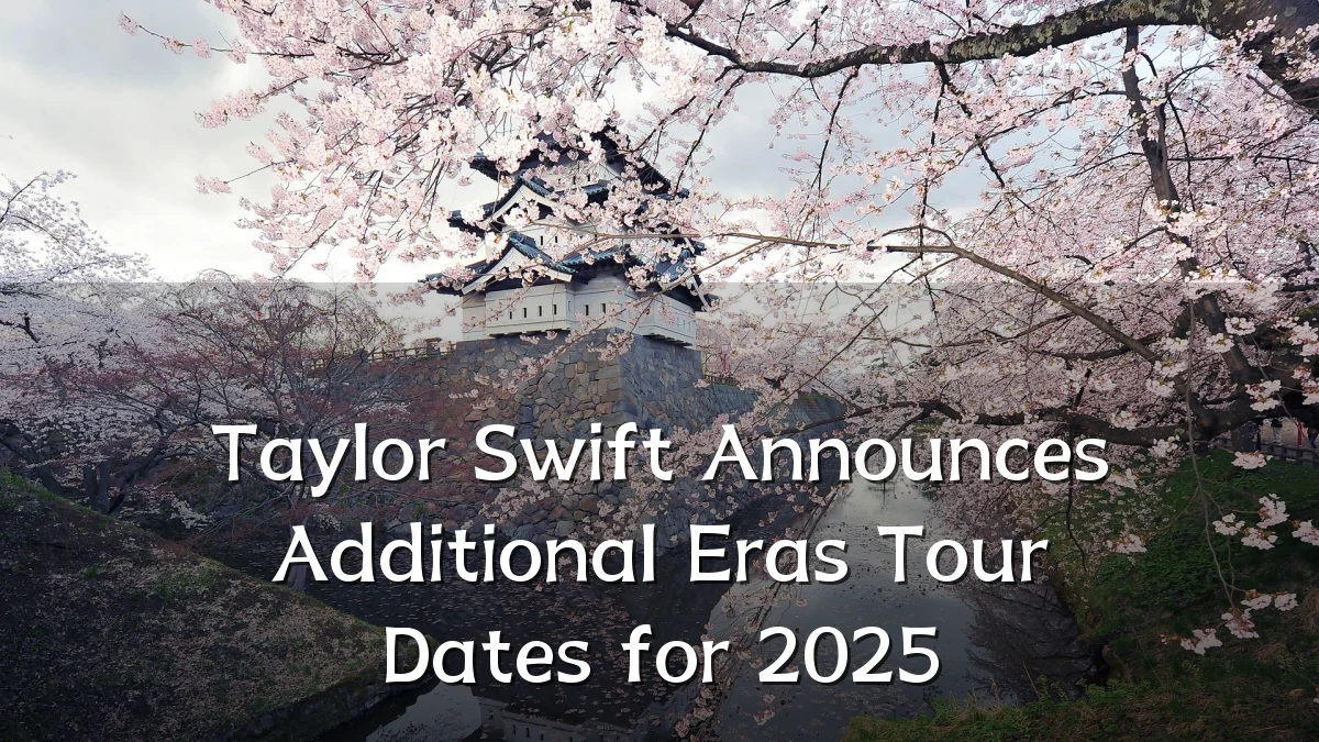 Taylor Swift Announces Additional Eras Tour Dates for 2025