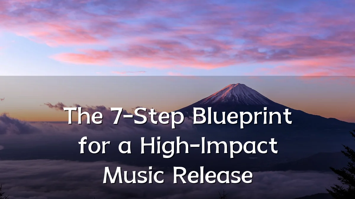 The 7-Step Blueprint for a High-Impact Music Release