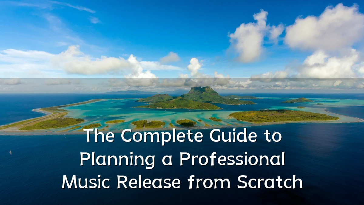 The Complete Guide to Planning a Professional Music Release from Scratch