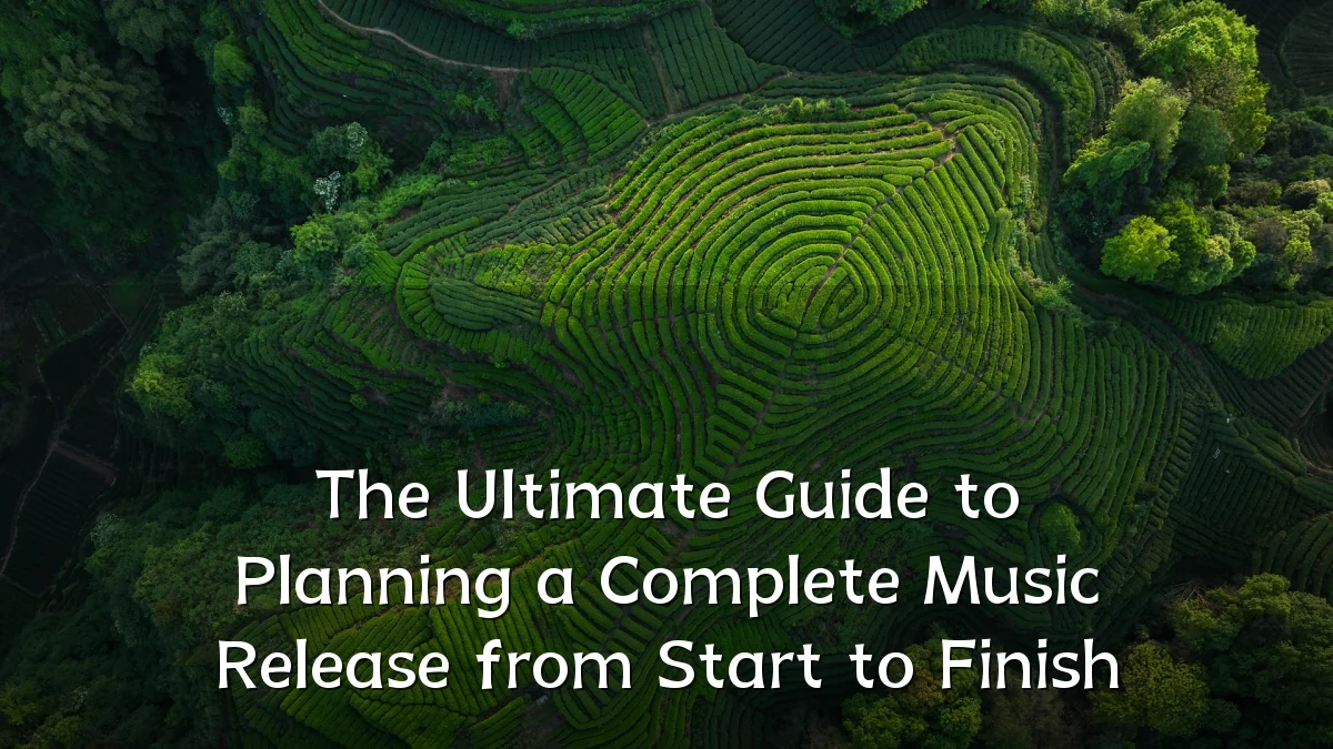 The Ultimate Guide to Planning a Complete Music Release from Start to Finish