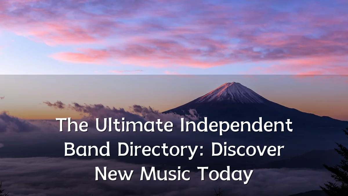 The Ultimate Independent Band Directory: Discover New Music Today