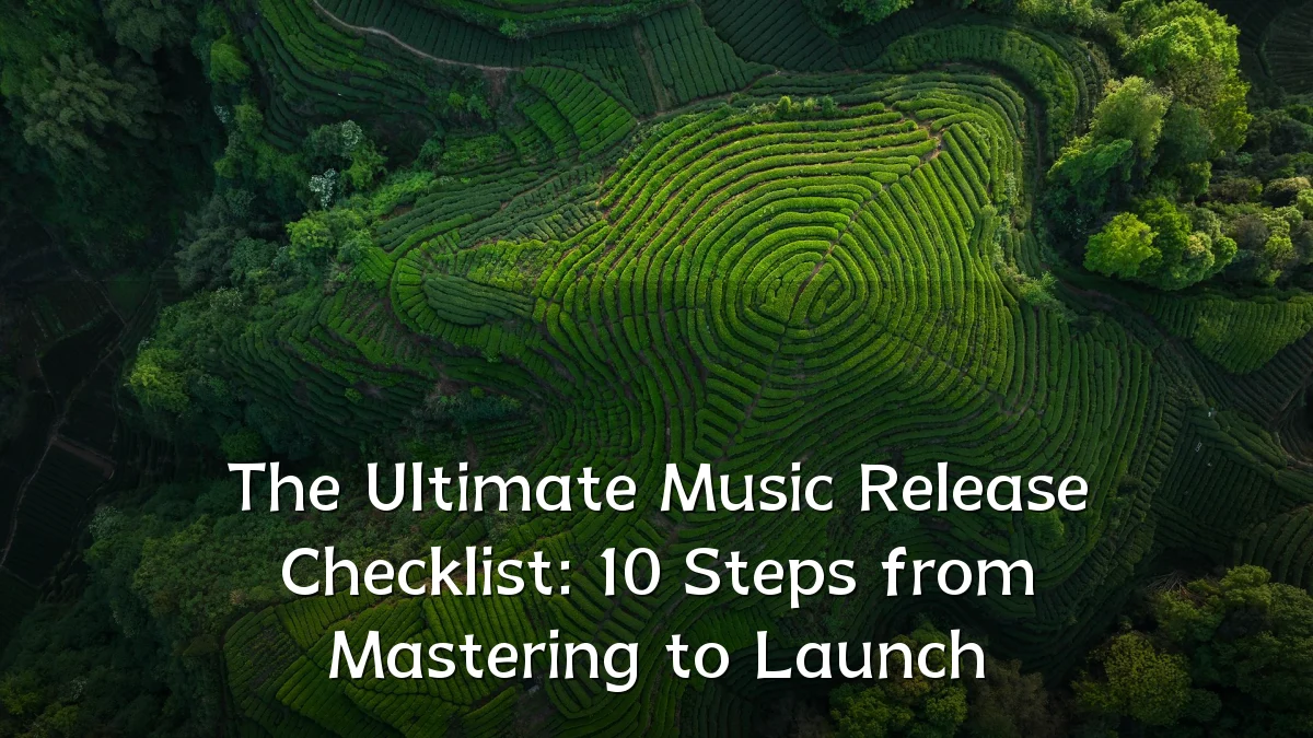 The Ultimate Music Release Checklist: 10 Steps from Mastering to Launch