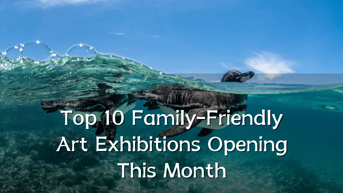 Top 10 Family-Friendly Art Exhibitions Opening This Month