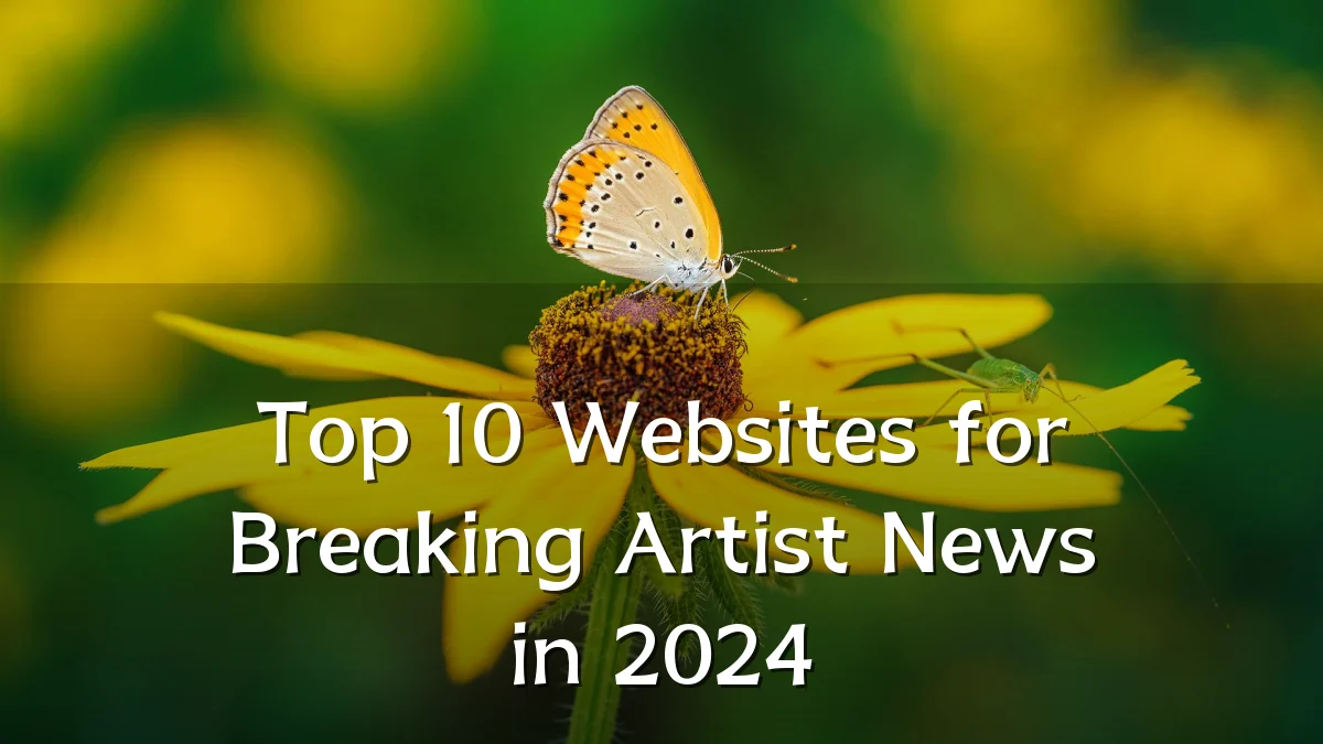 Top 10 Websites for Breaking Artist News in 2024