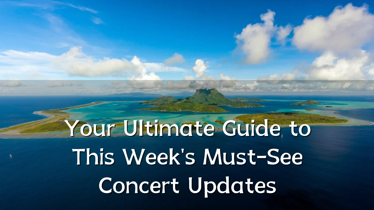 Your Ultimate Guide to This Week's Must-See Concert Updates