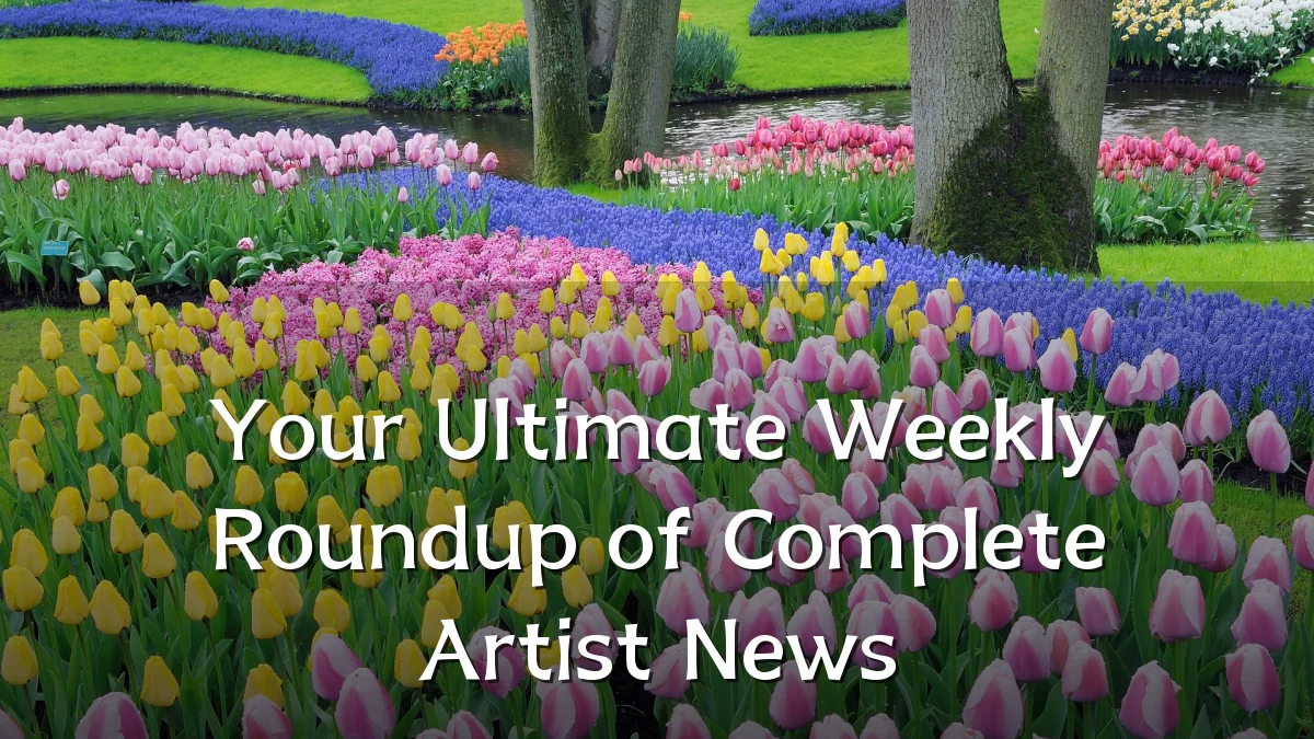 Your Ultimate Weekly Roundup of Complete Artist News