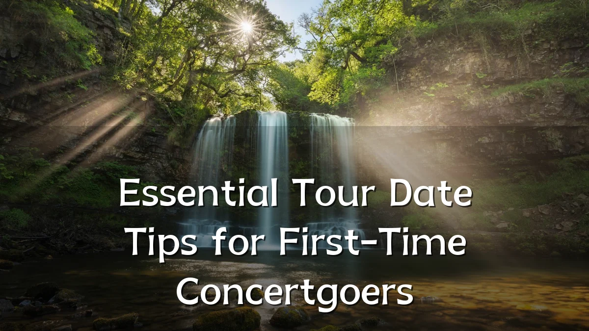 Essential Tour Date Tips for First-Time Concertgoers