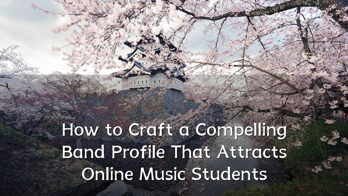 How to Craft a Compelling Band Profile That Attracts Online Music Students
