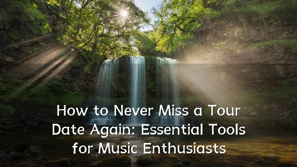 How to Never Miss a Tour Date Again: Essential Tools for Music Enthusiasts