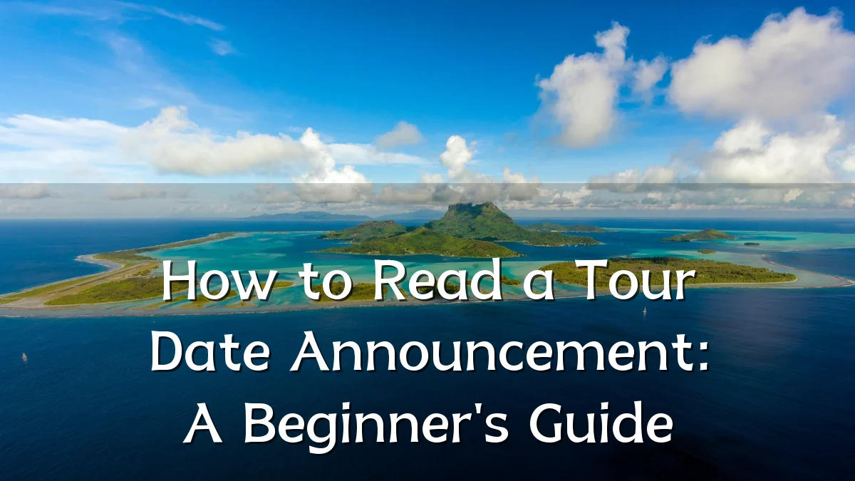 How to Read a Tour Date Announcement: A Beginner's Guide