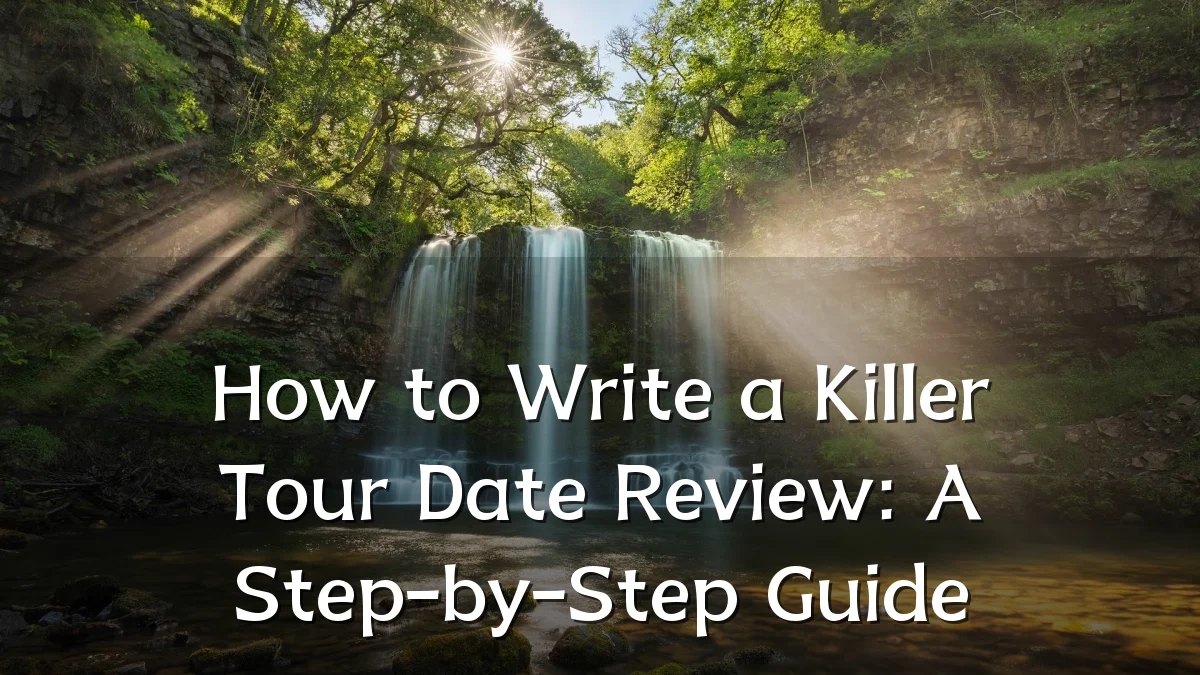 How to Write a Killer Tour Date Review: A Step-by-Step Guide