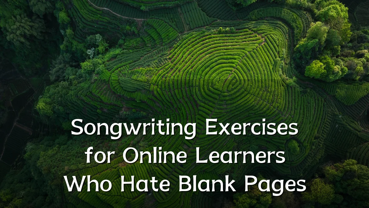 Songwriting Exercises for Online Learners Who Hate Blank Pages