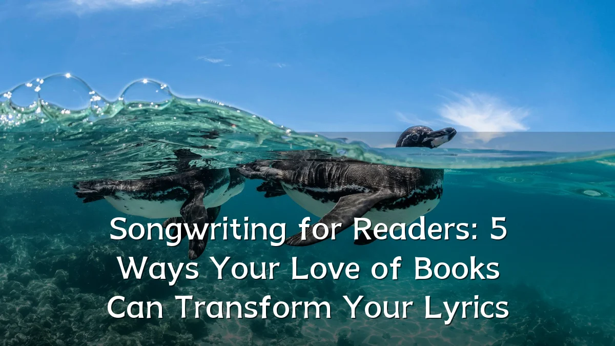 Songwriting for Readers: 5 Ways Your Love of Books Can Transform Your Lyrics