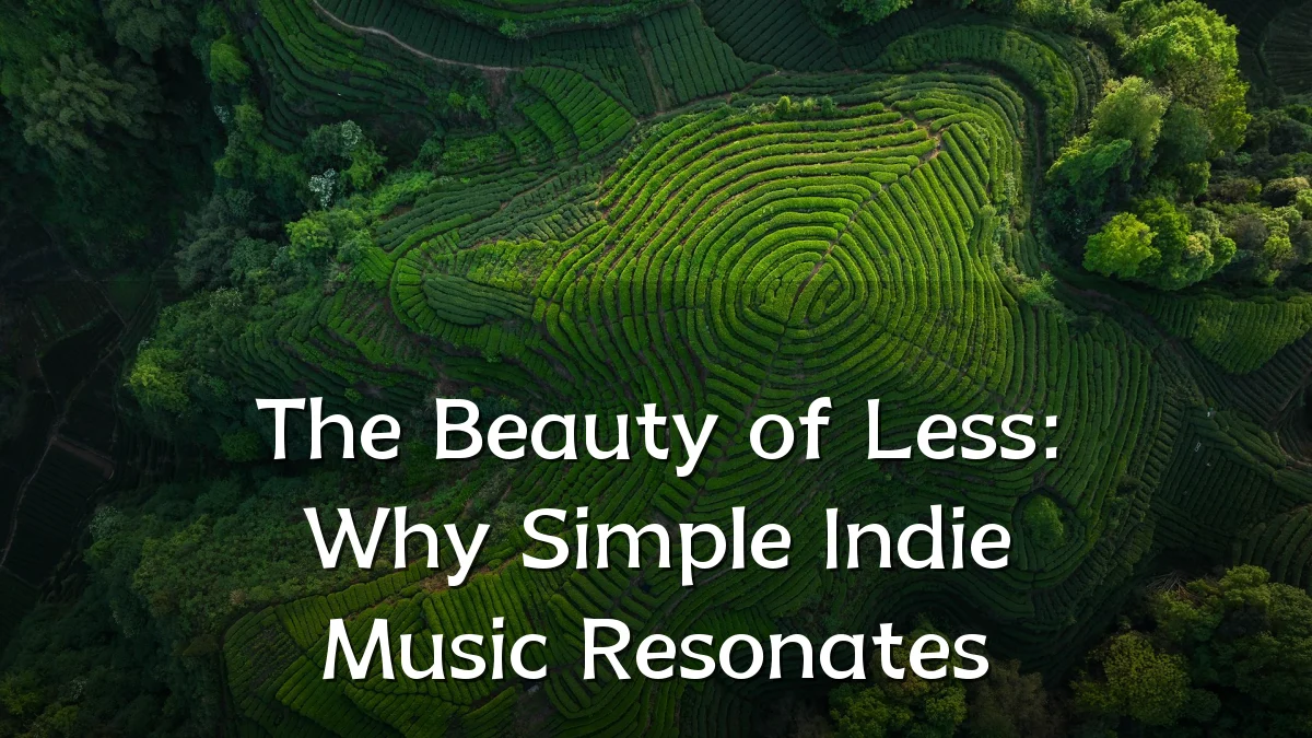 The Beauty of Less: Why Simple Indie Music Resonates