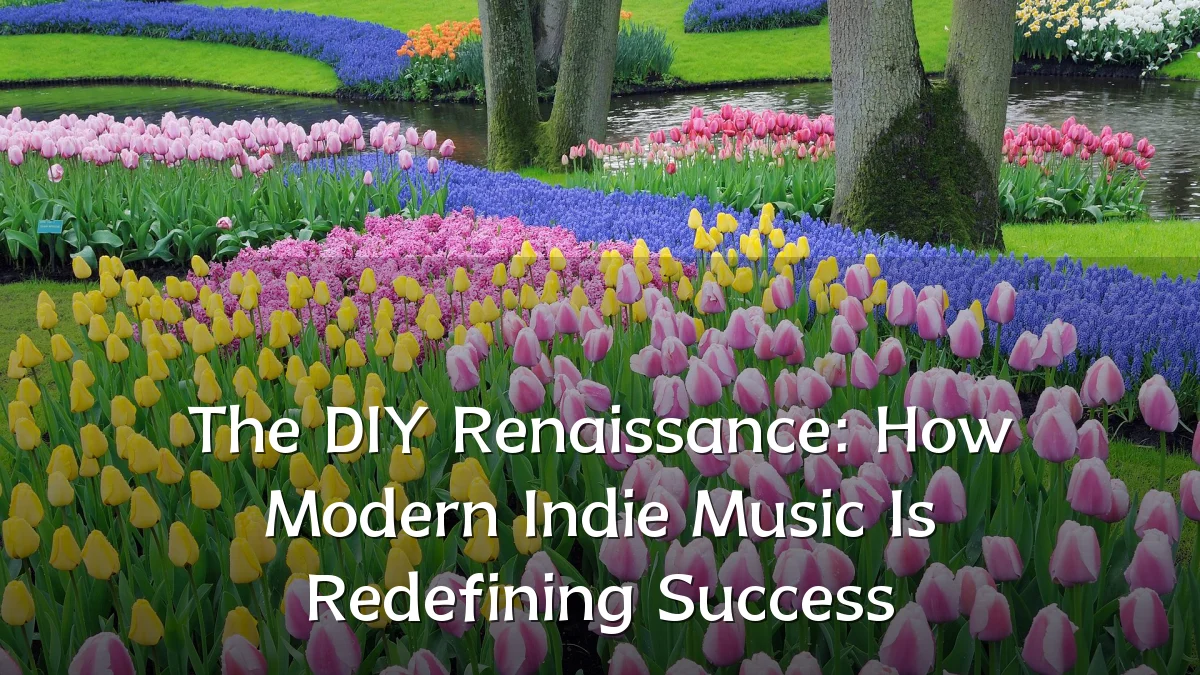 The DIY Renaissance: How Modern Indie Music Is Redefining Success
