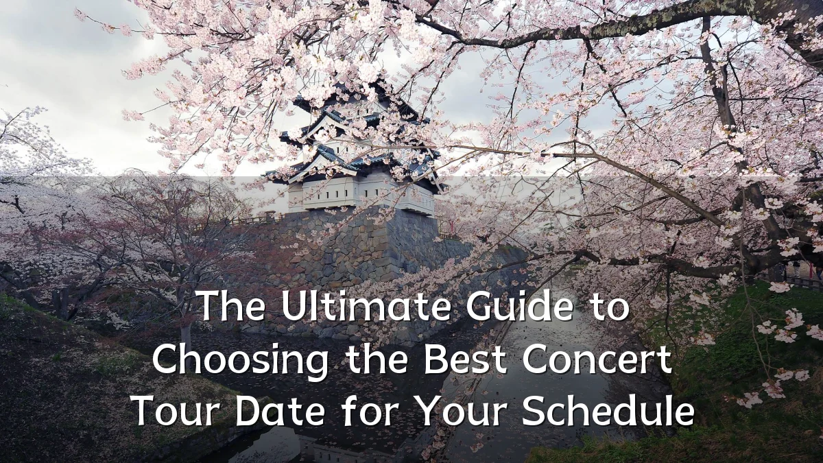 The Ultimate Guide to Choosing the Best Concert Tour Date for Your Schedule