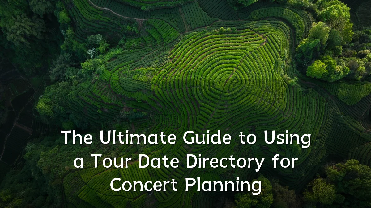 The Ultimate Guide to Using a Tour Date Directory for Concert Planning